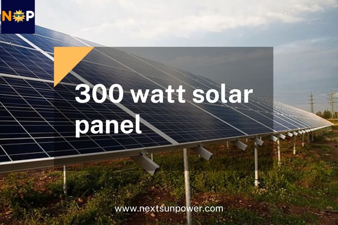 300 Watt Solar Panel: Best for Home and Power Solution