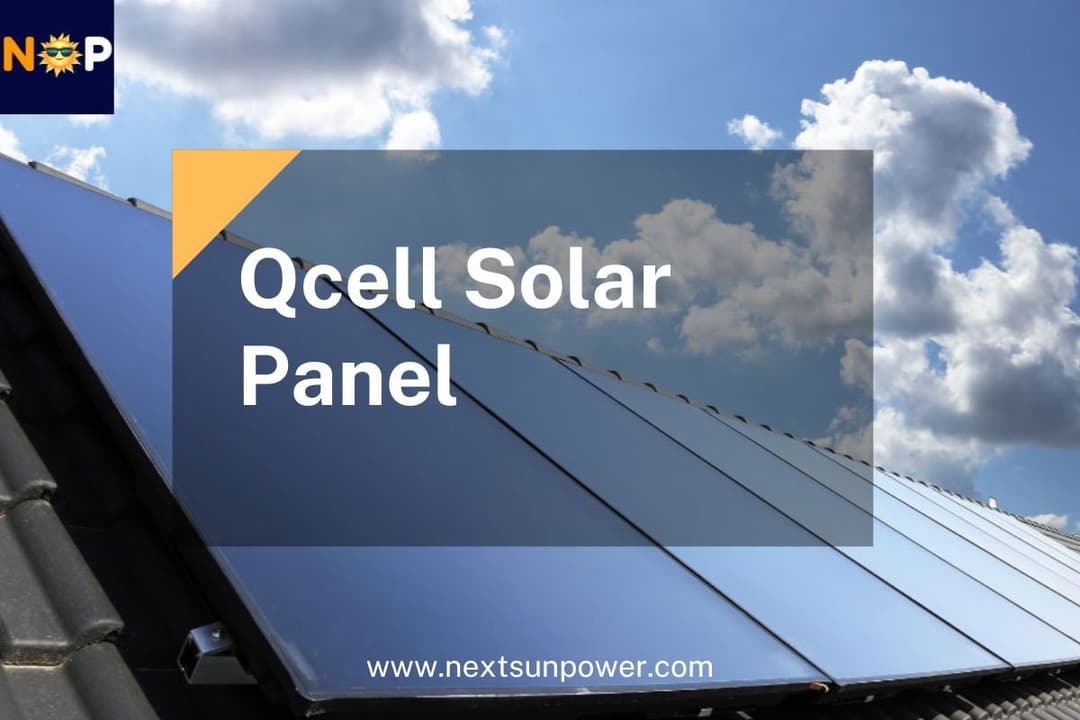 Qcell Solar Panels: They are Reliable, Cost-Effective Solar Power